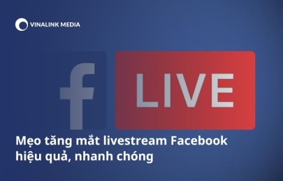Mẹo tăng mắt livestream Facebook hiệu quả, nhanh chóng